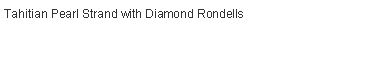 Text Box: Tahitian Pearl Strand with Diamond Rondells
