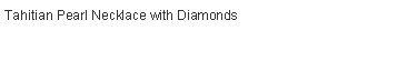 Text Box: Tahitian Pearl Necklace with Diamonds